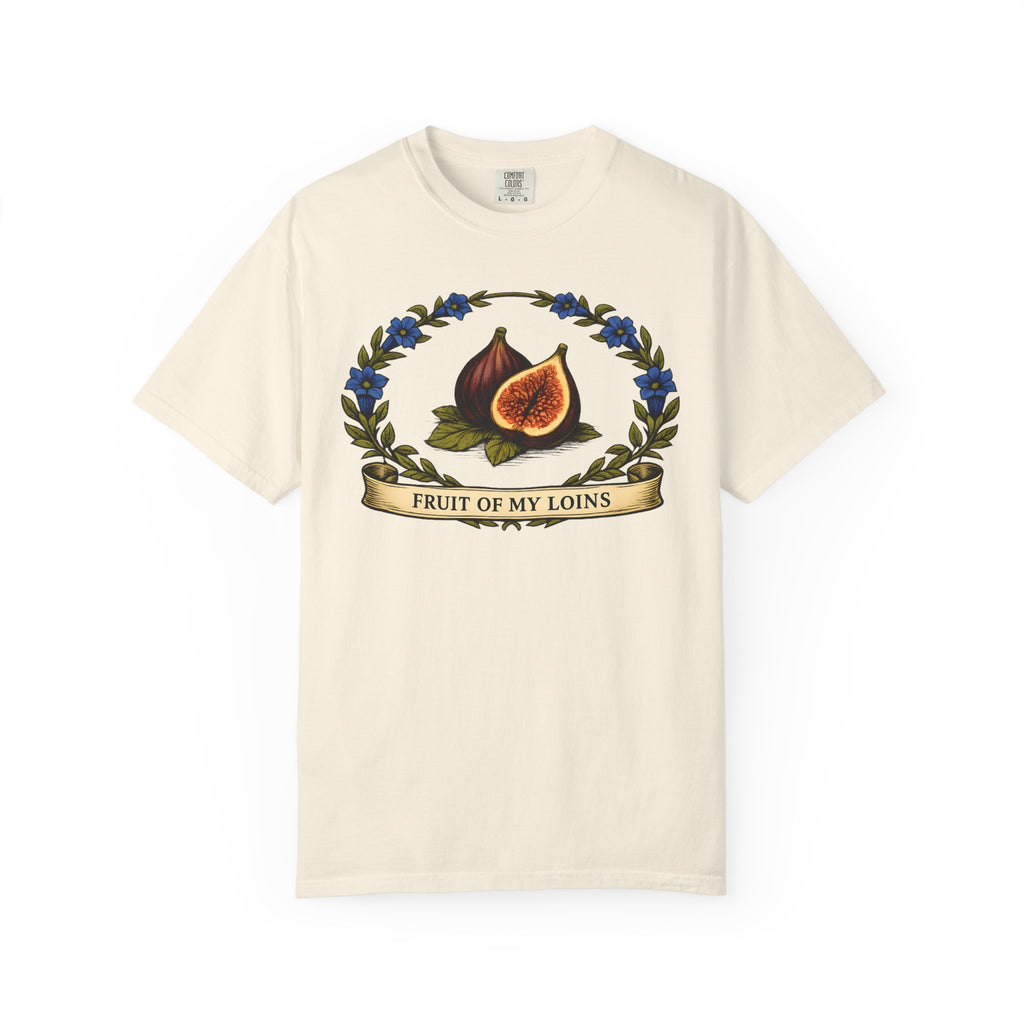 Fruit of My Loins T-shirt